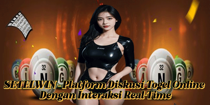 SETELWIN – Platform Diskusi Togel Online Dengan Interaksi Real-Time