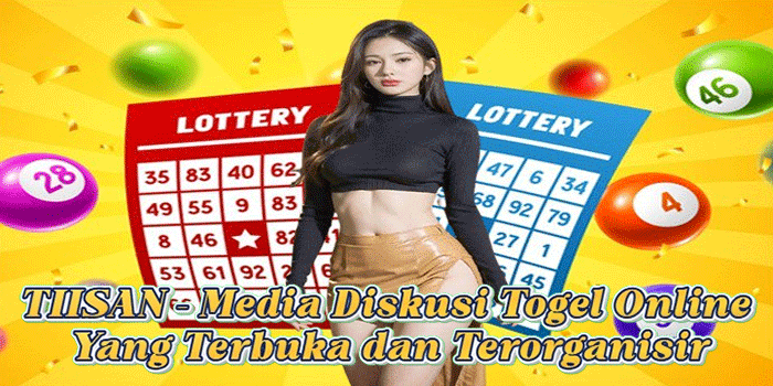 TIISAN – Media Diskusi Togel Online Yang Terbuka dan Terorganisir