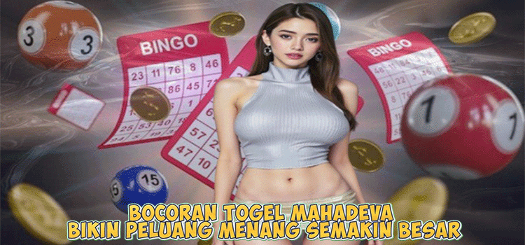 Bocoran Togel Mahadeva Bikin Peluang Menang Semakin Besar