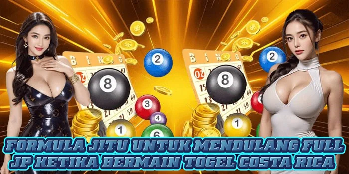 Formula Jitu Untuk Mendulang Full JP Ketika Bermain Togel Costa Rica