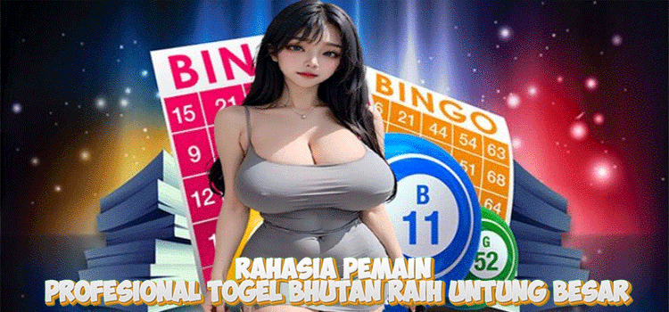 Rahasia Pemain Profesional Togel Bhutan Raih Untung Besar