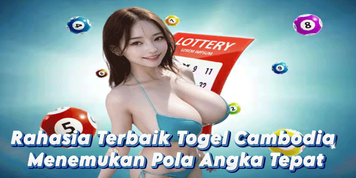 Rahasia Terbaik Togel Cambodia Menemukan Pola Angka Tepat