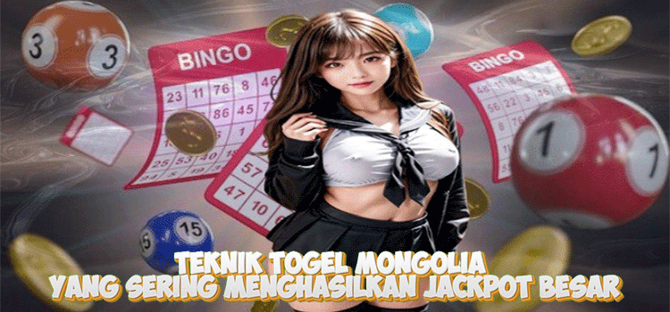 Teknik Togel Mongolia Yang Sering Menghasilkan Jackpot Besar