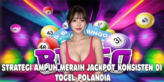 Strategi Ampuh Meraih Jackpot Konsisten di Togel Polandia