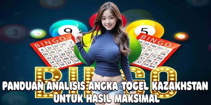 Panduan Analisis Angka Togel Kazakhstan Untuk Hasil Maksimal