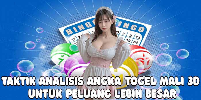 Taktik Analisis Angka Togel Mali 3D Untuk Peluang Lebih Besar